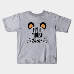 I'm a mouse, duh! Kids T-Shirt